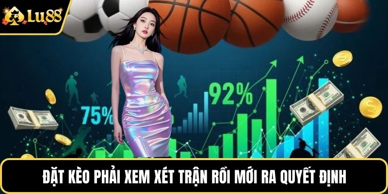 Đặt kèo phải xem xét trận rồi mới ra quyết định