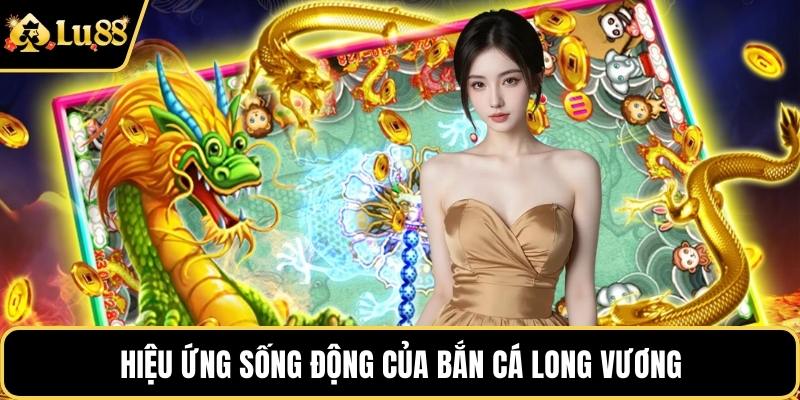 Hiệu ứng sống động của bắn cá long vương
