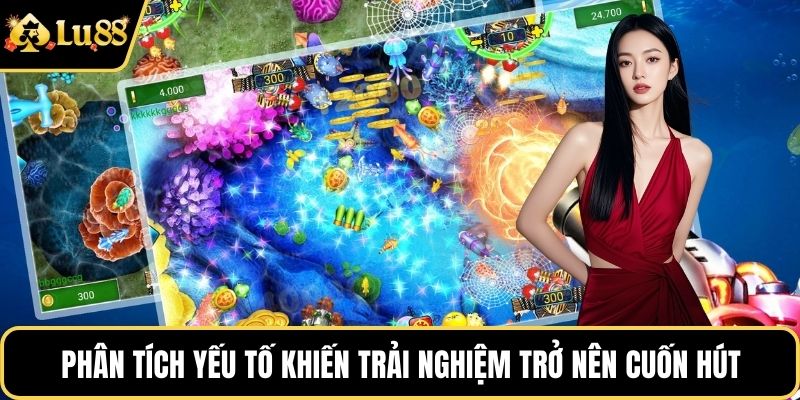 Phân tích yếu tố khiến trải nghiệm trở nên cuốn hút